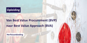 Opleiding: Van Best Value Procurement (BVP) naar Best Value Approach (BVA) - herfstaanbieding